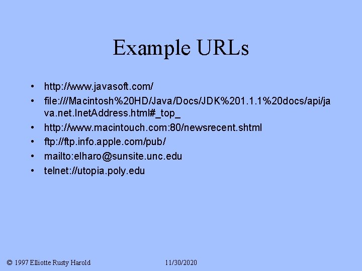 Example URLs • http: //www. javasoft. com/ • file: ///Macintosh%20 HD/Java/Docs/JDK%201. 1. 1%20 docs/api/ja