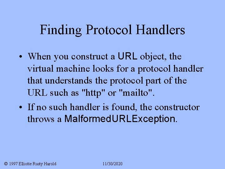 Finding Protocol Handlers • When you construct a URL object, the virtual machine looks