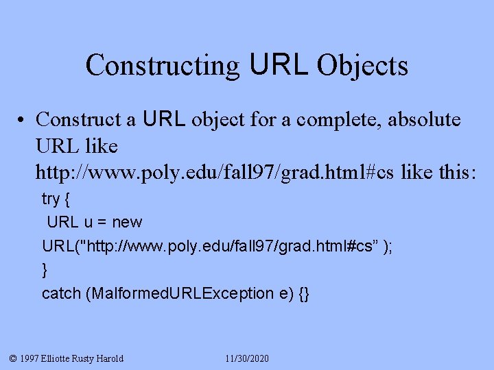 Constructing URL Objects • Construct a URL object for a complete, absolute URL like