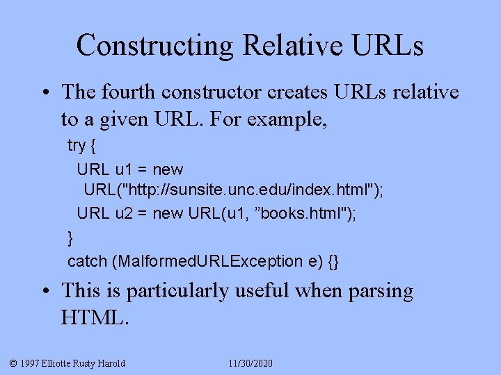 Constructing Relative URLs • The fourth constructor creates URLs relative to a given URL.