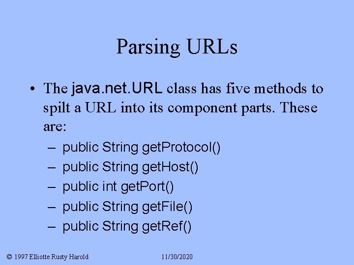 Parsing URLs • The java. net. URL class has five methods to spilt a