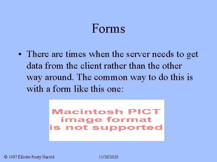 Forms • There are times when the server needs to get data from the