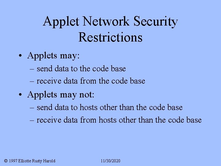 Applet Network Security Restrictions • Applets may: – send data to the code base