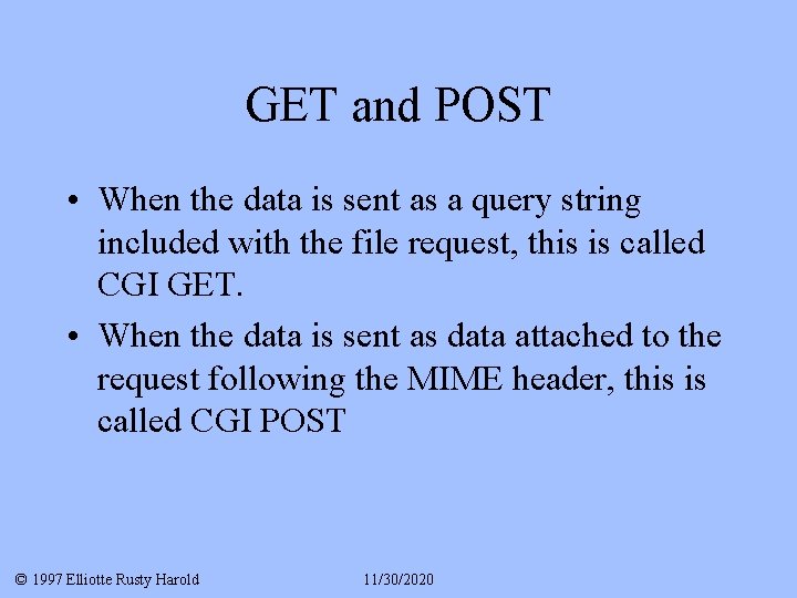 GET and POST • When the data is sent as a query string included