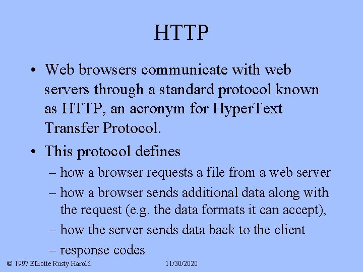 HTTP • Web browsers communicate with web servers through a standard protocol known as