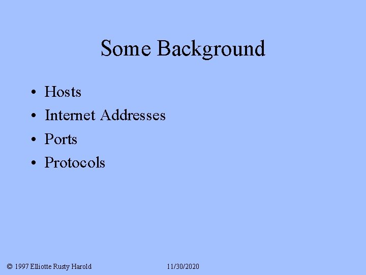 Some Background • • Hosts Internet Addresses Ports Protocols © 1997 Elliotte Rusty Harold