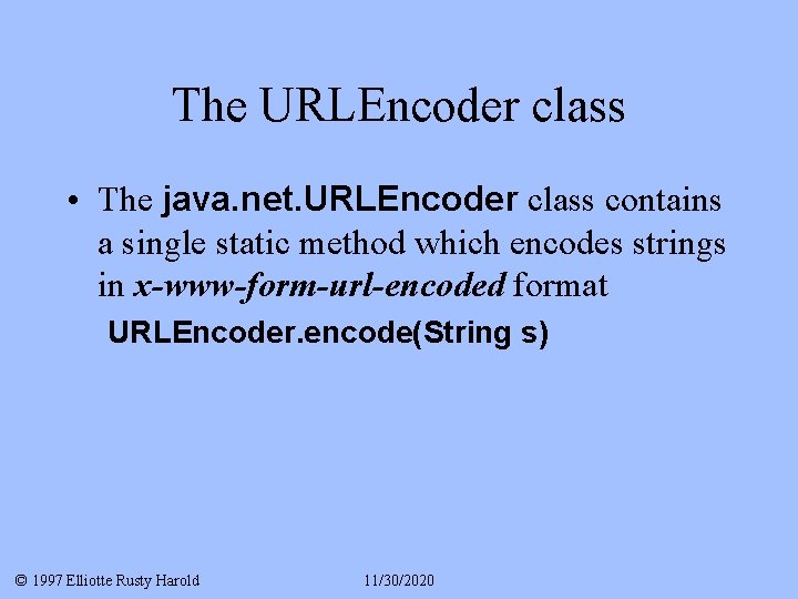 The URLEncoder class • The java. net. URLEncoder class contains a single static method