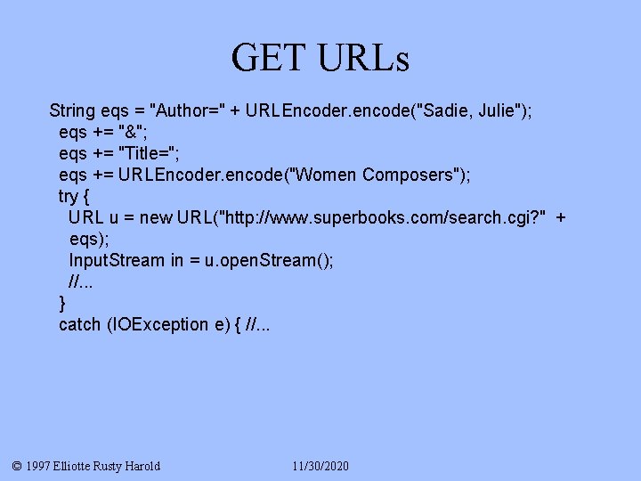 GET URLs String eqs = "Author=" + URLEncoder. encode("Sadie, Julie"); eqs += "&"; eqs