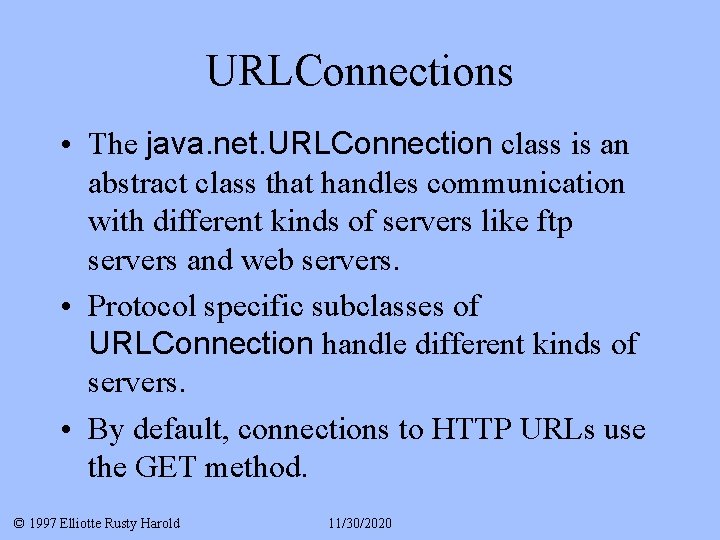 URLConnections • The java. net. URLConnection class is an abstract class that handles communication