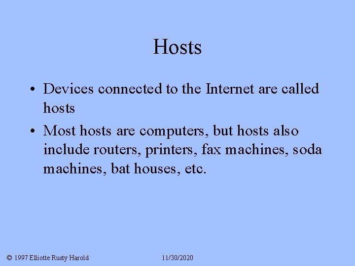 Hosts • Devices connected to the Internet are called hosts • Most hosts are