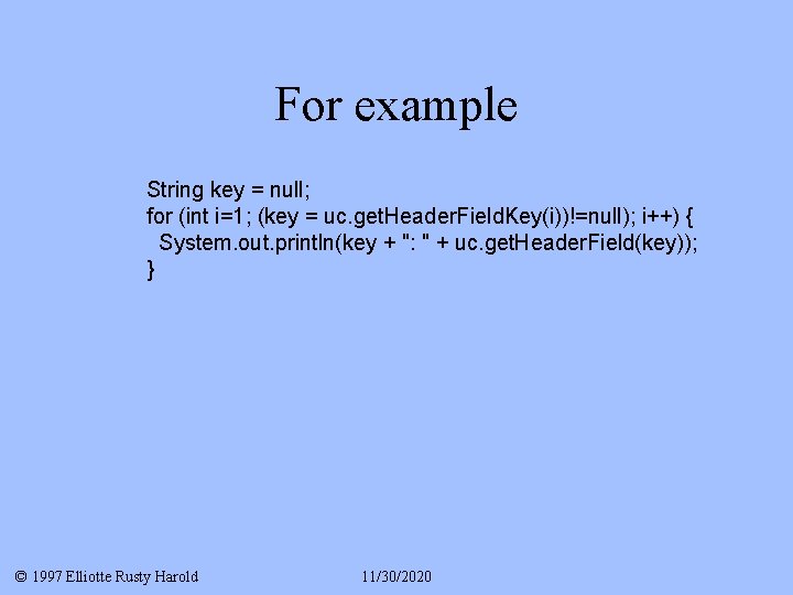 For example String key = null; for (int i=1; (key = uc. get. Header.