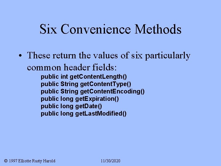 Six Convenience Methods • These return the values of six particularly common header fields: