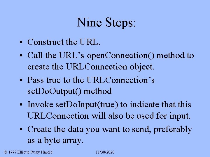 Nine Steps: • Construct the URL. • Call the URL’s open. Connection() method to