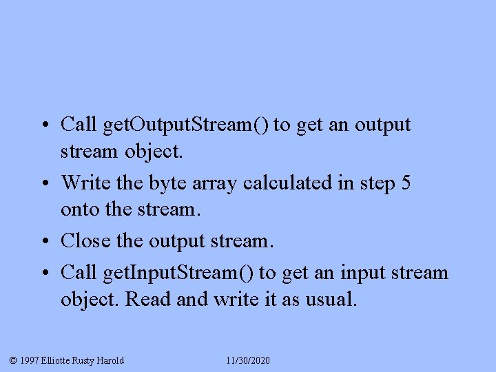  • Call get. Output. Stream() to get an output stream object. • Write