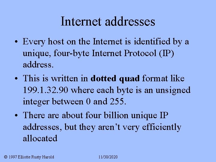 Internet addresses • Every host on the Internet is identified by a unique, four-byte