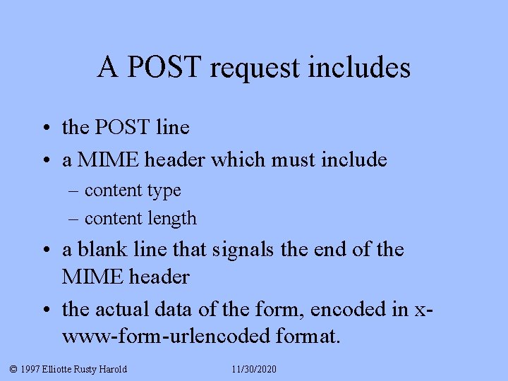 A POST request includes • the POST line • a MIME header which must