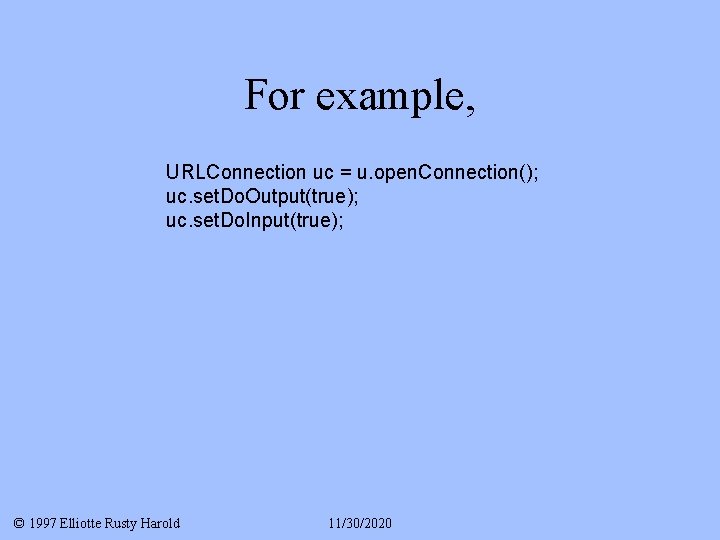 For example, URLConnection uc = u. open. Connection(); uc. set. Do. Output(true); uc. set.