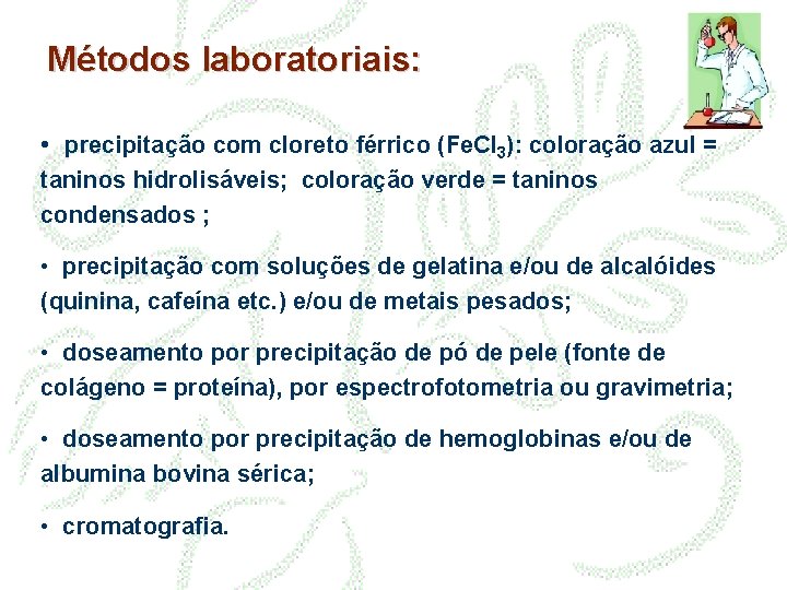 Métodos laboratoriais: • precipitação com cloreto férrico (Fe. Cl 3): coloração azul = taninos