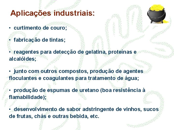 Aplicações industriais: • curtimento de couro; • fabricação de tintas; • reagentes para detecção