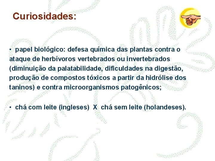 Curiosidades: • papel biológico: defesa química das plantas contra o ataque de herbívoros vertebrados