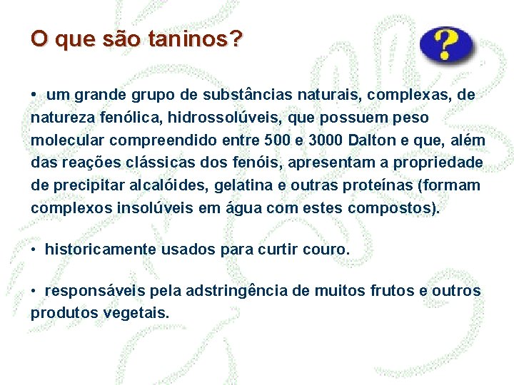 O que são taninos? • um grande grupo de substâncias naturais, complexas, de natureza