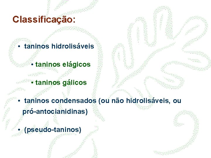 Classificação: • taninos hidrolisáveis • taninos elágicos • taninos gálicos • taninos condensados (ou