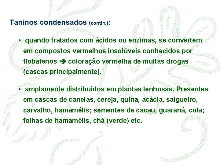 Taninos condensados (contin. ): • quando tratados com ácidos ou enzimas, se convertem em