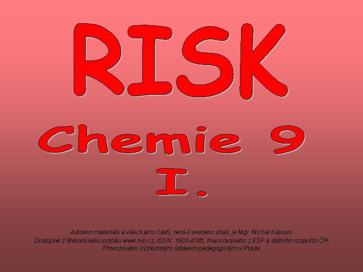 Autorem materiálu a všech jeho částí, není-li uvedeno jinak, je Mgr. Michal Kapoun. Dostupné