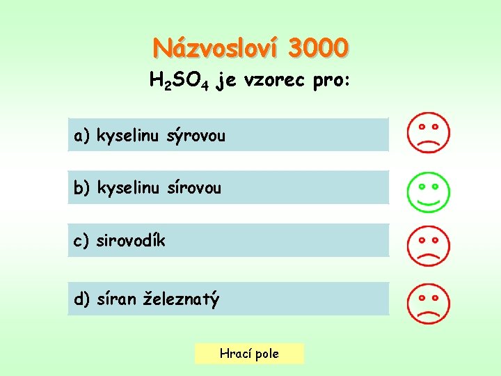 Názvosloví 3000 H 2 SO 4 je vzorec pro: a) kyselinu sýrovou b) kyselinu