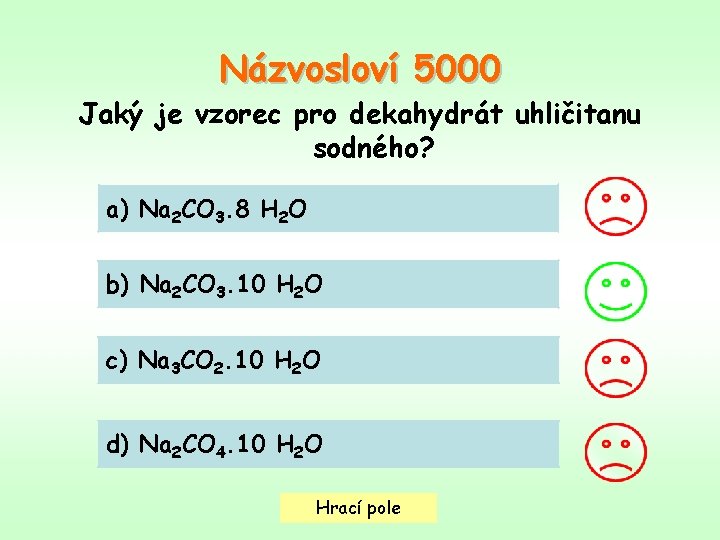 Názvosloví 5000 Jaký je vzorec pro dekahydrát uhličitanu sodného? a) Na 2 CO 3.