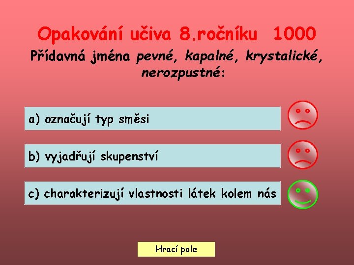 Opakování učiva 8. ročníku 1000 Přídavná jména pevné, kapalné, krystalické, nerozpustné: a) označují typ