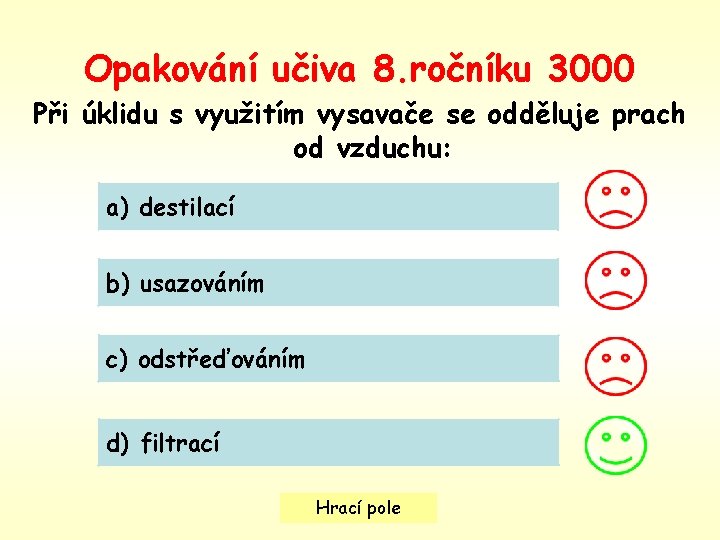 Opakování učiva 8. ročníku 3000 Při úklidu s využitím vysavače se odděluje prach od