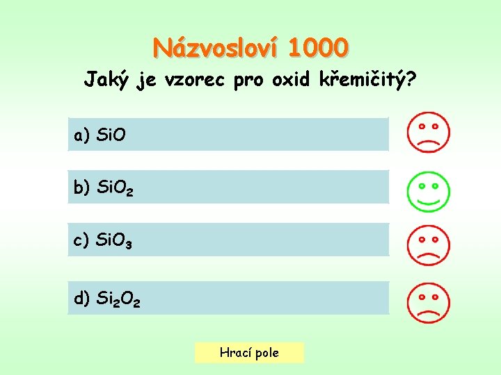 Názvosloví 1000 Jaký je vzorec pro oxid křemičitý? a) Si. O b) Si. O