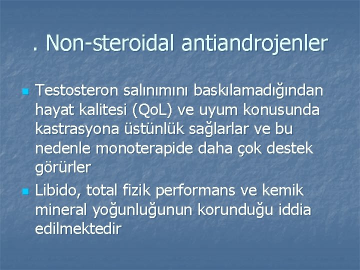 . Non-steroidal antiandrojenler n n Testosteron salınımını baskılamadığından hayat kalitesi (Qo. L) ve uyum