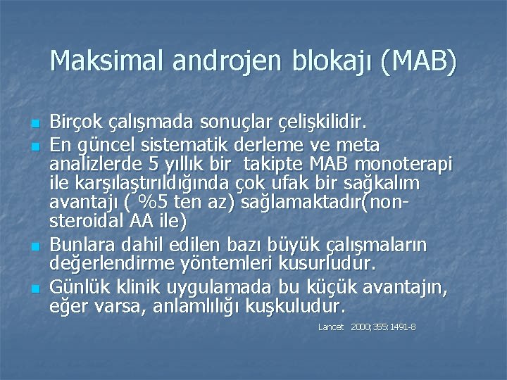 Maksimal androjen blokajı (MAB) n n Birçok çalışmada sonuçlar çelişkilidir. En güncel sistematik derleme