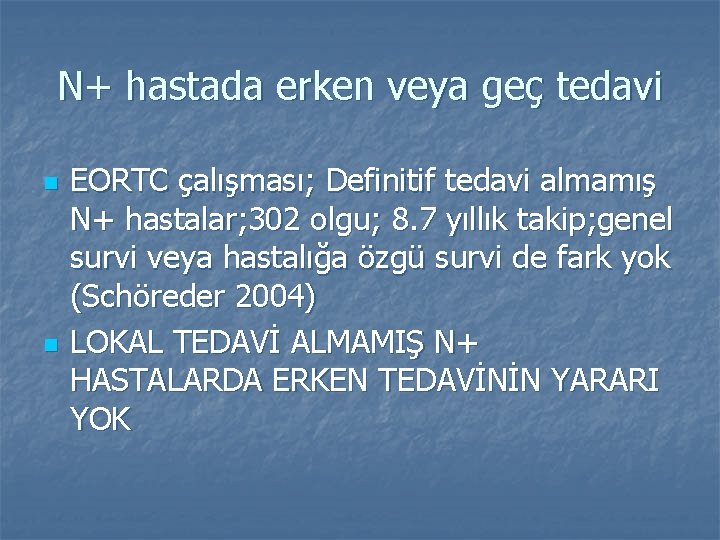 N+ hastada erken veya geç tedavi n n EORTC çalışması; Definitif tedavi almamış N+