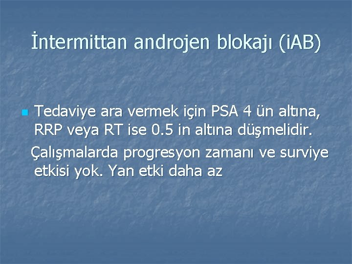 İntermittan androjen blokajı (i. AB) n Tedaviye ara vermek için PSA 4 ün altına,