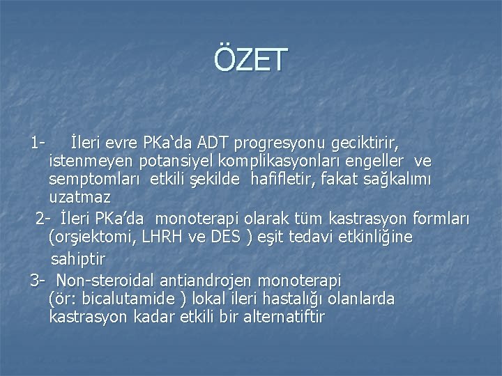 ÖZET 1 - İleri evre PKa‘da ADT progresyonu geciktirir, istenmeyen potansiyel komplikasyonları engeller ve