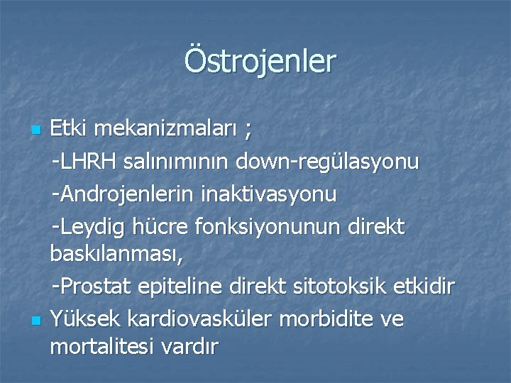 Östrojenler n n Etki mekanizmaları ; -LHRH salınımının down-regülasyonu -Androjenlerin inaktivasyonu -Leydig hücre fonksiyonunun