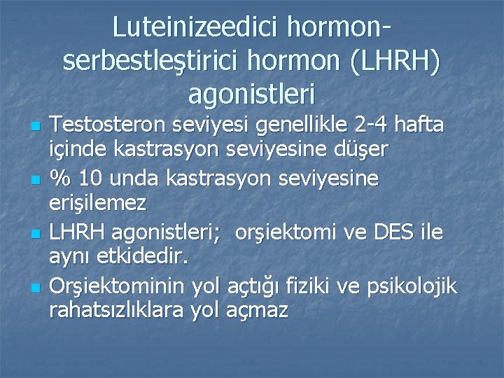 Luteinizeedici hormonserbestleştirici hormon (LHRH) agonistleri n n Testosteron seviyesi genellikle 2 -4 hafta içinde