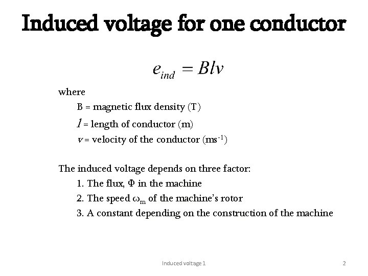 Induced voltage for one conductor where B = magnetic flux density (T) l =