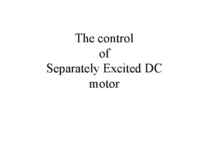 The control of Separately Excited DC motor 