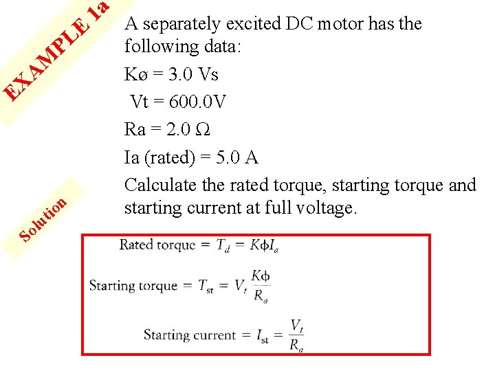 1 a A separately excited DC motor has the E L following data: P