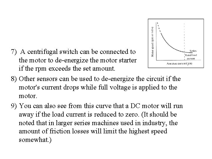 7) A centrifugal switch can be connected to the motor to de-energize the motor