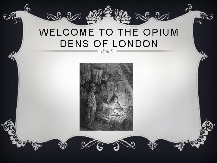 WELCOME TO THE OPIUM DENS OF LONDON 