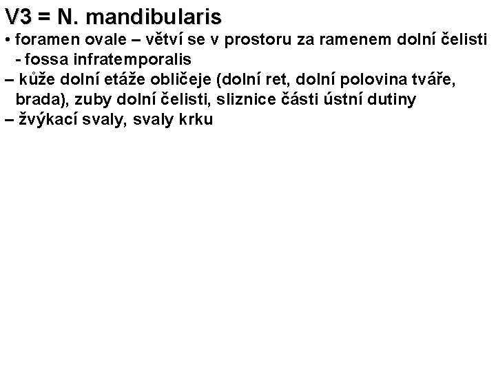 V 3 = N. mandibularis • foramen ovale – větví se v prostoru za