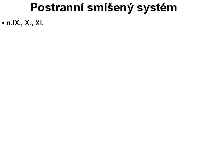 Postranní smíšený systém • n. IX. , XI. 