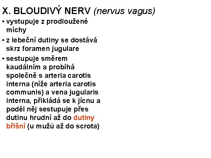 X. BLOUDIVÝ NERV (nervus vagus) • vystupuje z prodloužené míchy • z lebeční dutiny