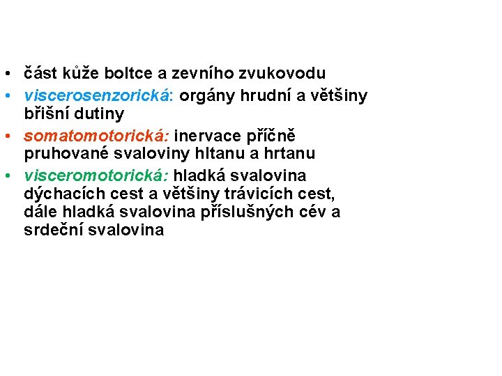  • část kůže boltce a zevního zvukovodu • viscerosenzorická: orgány hrudní a většiny