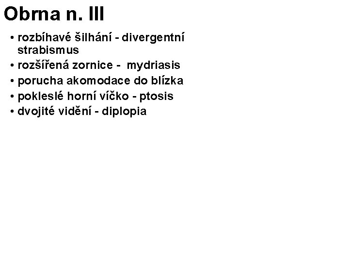 Obrna n. III • rozbíhavé šilhání - divergentní strabismus • rozšířená zornice - mydriasis